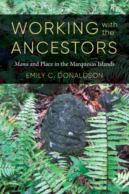 Working with the Ancestors – Mana and Place in the Marquesas Islands Donaldson