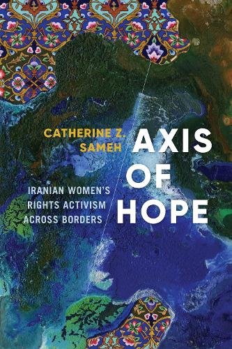 Axis of Hope – Iranian Women`s Rights Activism across Borders Sameh Chatterjee