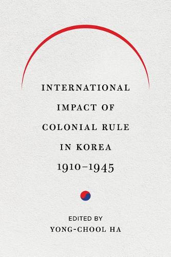International Impact of Colonial Rule in Korea, 1910–1945 Ha Sorensen Paperback