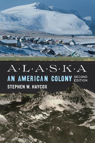 Alaska – An American Colony Haycox Hardback MV – University of Washington Press