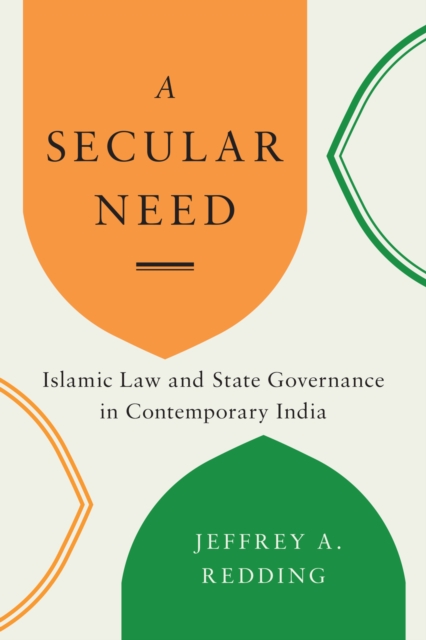 A Secular Need – Islamic Law and State Governance in Contemporary India Redding
