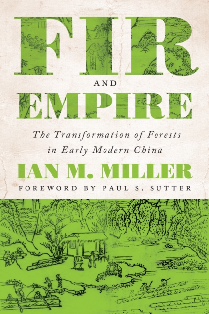 Fir and Empire – The Transformation of Forests in Early Modern China Miller