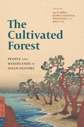 The Cultivated Forest – People and Woodlands in Asian History Miller Davis