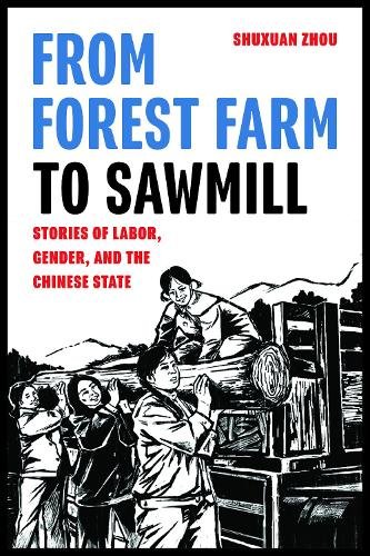 From Forest Farm to Sawmill – Stories of Labor, Gender, and the Chinese State