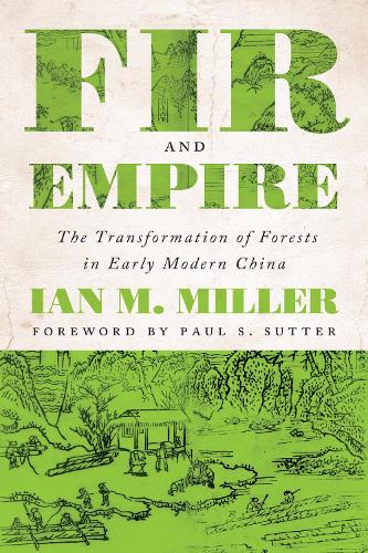 Fir and Empire – The Transformation of Forests in Early Modern China Miller