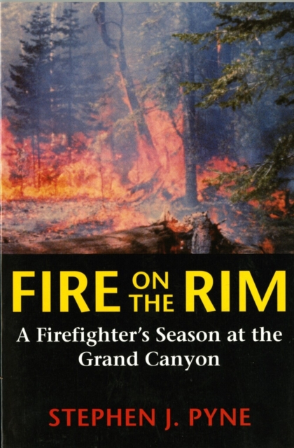Fire on the Rim – A Firefighter`s Season at the Grand Canyon Pyne Paperback