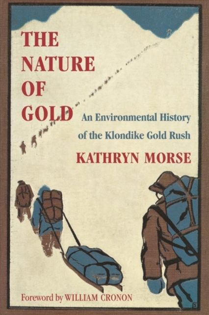 The Nature of Gold – An Environmental History of the Klondike Gold Rush Morse