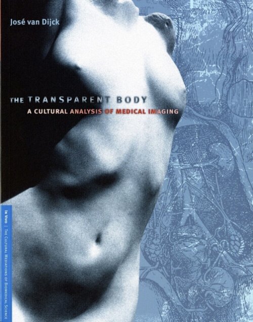 The Transparent Body – A Cultural Analysis of Medical Imaging Van Dijck