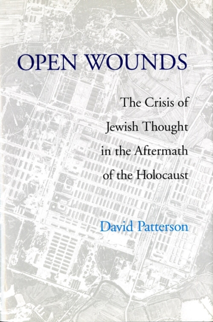 Open Wounds – The Crisis of Jewish Thought in the Aftermath of the Holocaust