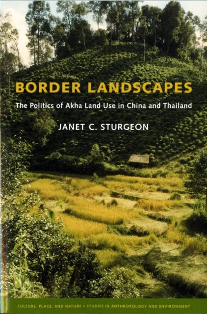 Border Landscapes – The Politics of Akha Land Use in China and Thailand Sturgeon