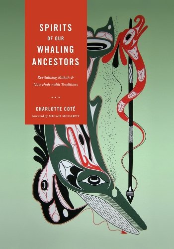 Spirits of our Whaling Ancestors – Revitalizing Makah and Nuu–chah–nulth Tradit…