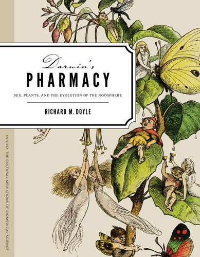 Darwin`s Pharmacy – Sex, Plants, and the Evolution of the Noosphere Doyle