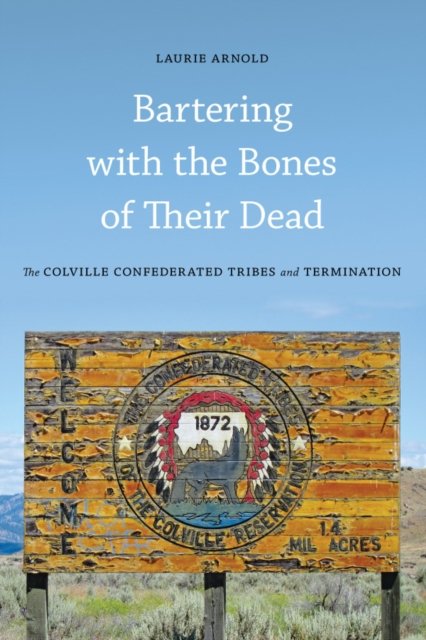 Bartering with the Bones of Their Dead – The Colville Confederated Tribes and T…