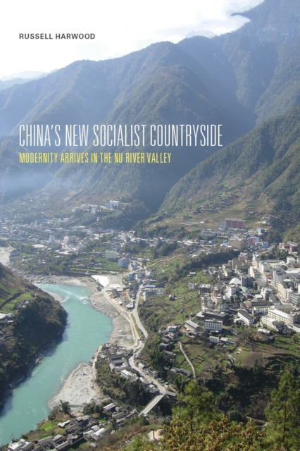 China`s New Socialist Countryside – Modernity Arrives in the Nu River Valley