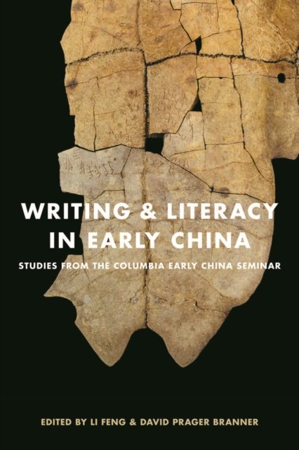 Writing and Literacy in Early China – Studies from the Columbia Early China Sem…