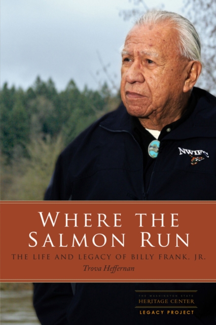 Where the Salmon Run – The Life and Legacy of Billy Frank Jr. Heffernan