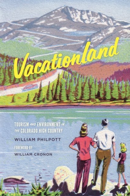 Vacationland – Tourism and Environment in the Colorado High Country Philpott