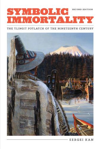 Symbolic Immortality – The Tlingit Potlatch of the Nineteenth Century, Second E…