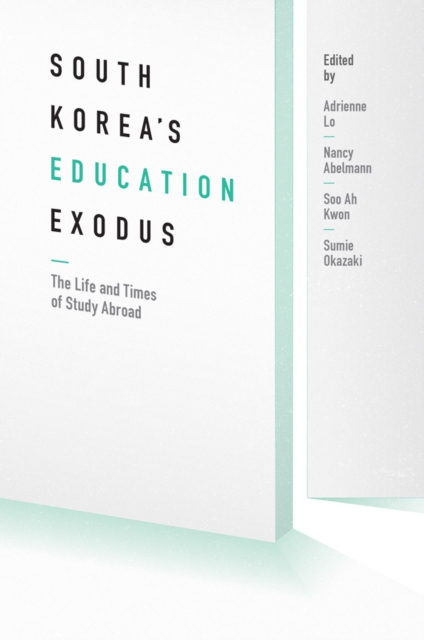 South Korea`s Education Exodus – The Life and Times of Early Study Abroad Lo