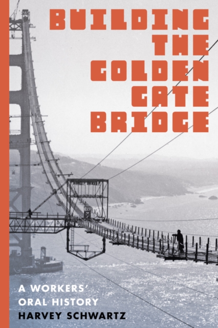 Building the Golden Gate Bridge – A Workers` Oral History Schwartz Paperback