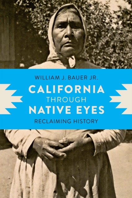 California through Native Eyes – Reclaiming History Bauer Hardback 9780295998343
