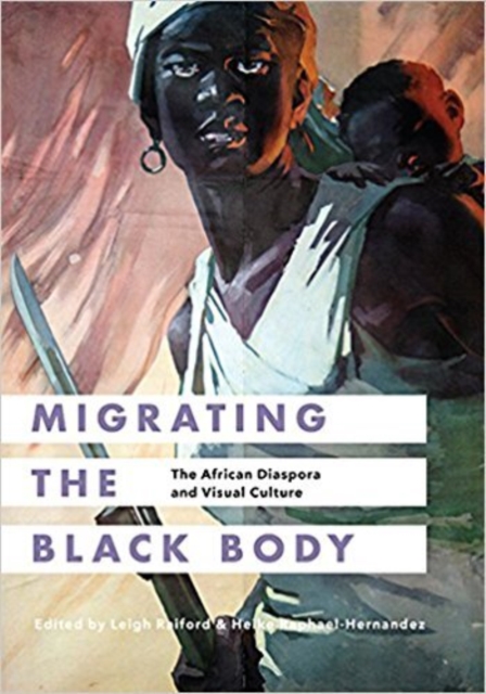 Migrating the Black Body – The African Diaspora and Visual Culture Raiford