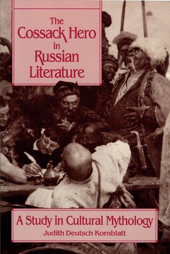 The Cossack Hero in Russian Literature – A Study in Cultural Mythology Kornblatt