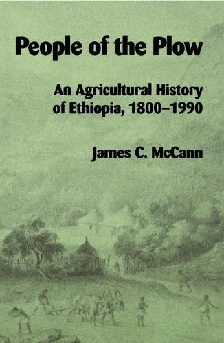 People of the Plow – Agricultural History of Ethiopia, 1800–1900 Mccann