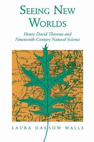 Seeing New Worlds – Henry David Thoreau and Nineteenth–century Natural Science