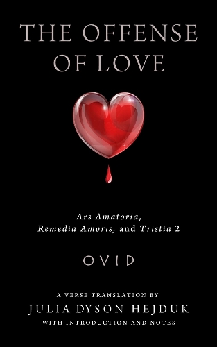 The Offense of Love – Ars Amatoria, Remedia Amoris, and Tristia 2 Ovid Hejduk