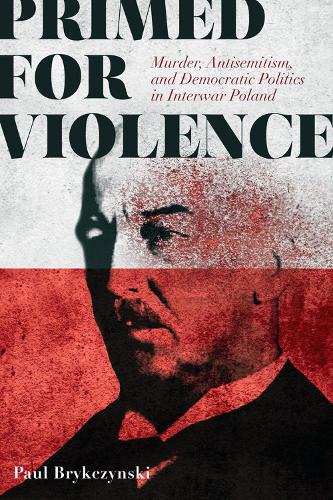 Primed for Violence – Murder, Antisemitism, and Democratic Politics in Interwar…