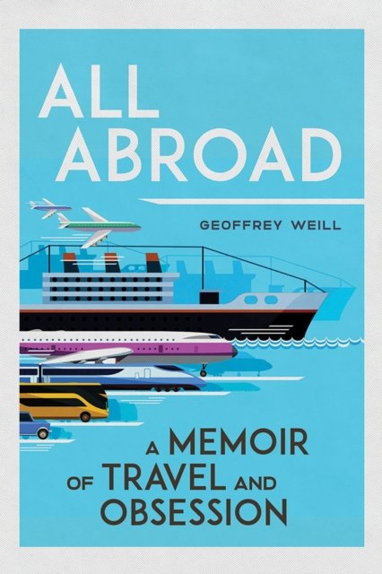 All Abroad – A Memoir of Travel and Obsession Weill Hardback 9780299330804