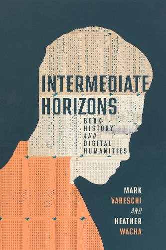 Intermediate Horizons – Book History and Digital Humanities Vareschi Wacha