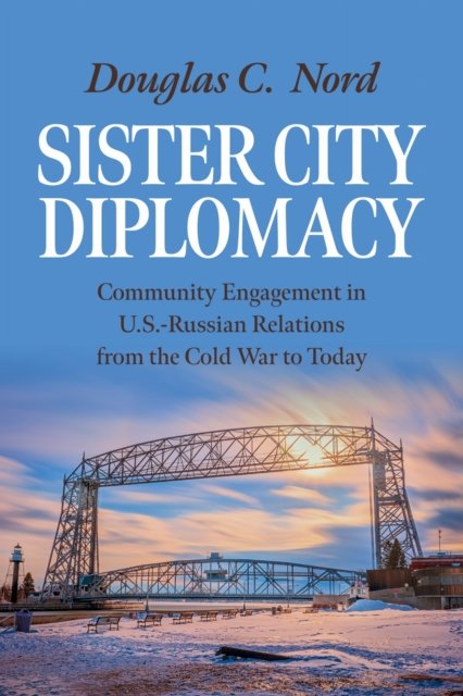 Sister City Diplomacy – Community Engagement in U.S.–Russian Relations from the…