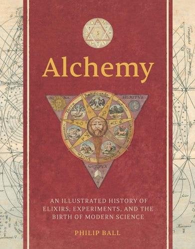 Alchemy – An Illustrated History of Elixirs, Experiments, and the Birth of Modern Science: An Illustrated History of Elixirs, Experiments, and the Bir