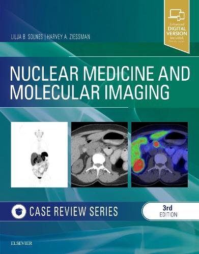 Nuclear Medicine and Molecular Imaging: Case Review Series Solnes Ziessman 3e