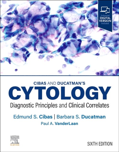 Cibas and Ducatman’s Cytology Diagnostic Principles and Clinical Correlates 6e