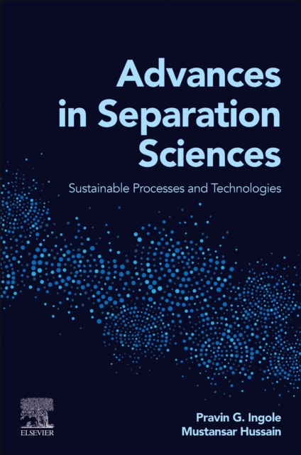 Advances in Separation Sciences Sustainable Processes and Technologies Ingole