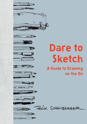 Dare to Sketch Scheinberger Hardback Watson–Guptill 9780399579554