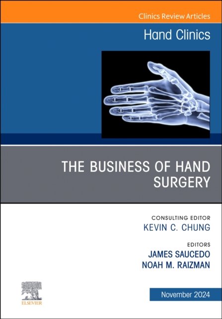The Business of Hand Surgery, An Issue of Hand Clinics Saucedo Volume 40-4