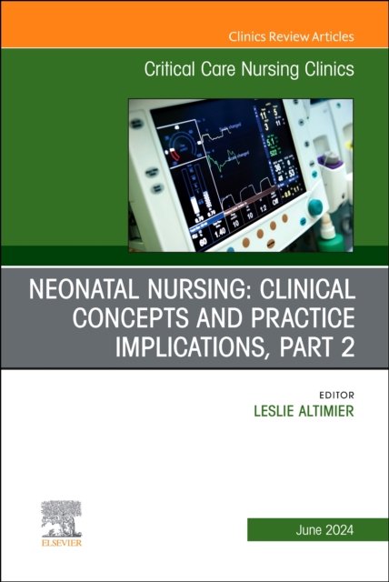 Neonatal Nursing: Clinical Concepts and Practice Implications, Part… Volume 36-2