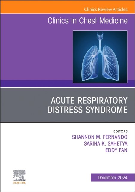 Acute Respiratory Distress Syndrome, An Issue of Clinics in Chest M… Volume 45-4