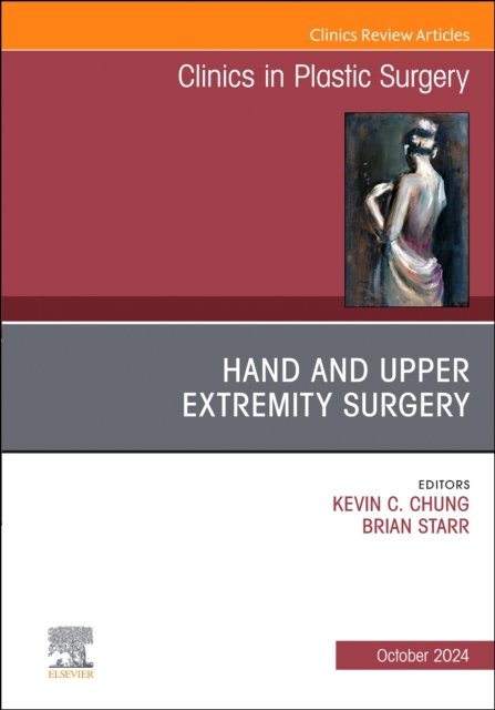 Hand and Upper Extremity Surgery, An Issue of Clinics in Plastic Su… Volume 51-4