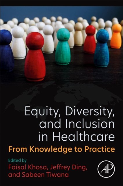 Equity, Diversity, and Inclusion in Healthcare From Knowledge to Practice Khosa