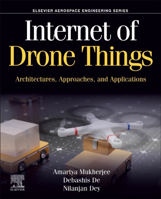Internet of Drone Things Architectures, Approaches, and Applications Mukherjee