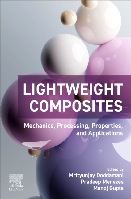 Lightweight Composites Mechanics, Processing, Properties, and Applications