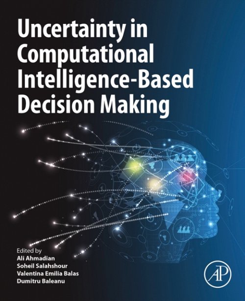 Uncertainty in Computational Intelligence-Based Decision Making Ahmadian