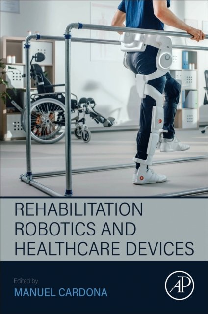 Rehabilitation Robotics and Healthcare Devices Cardona Paperback Academic Press