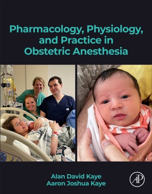 Pharmacology, Physiology, and Practice in Obstetric Anesthesia Kaye Kaye