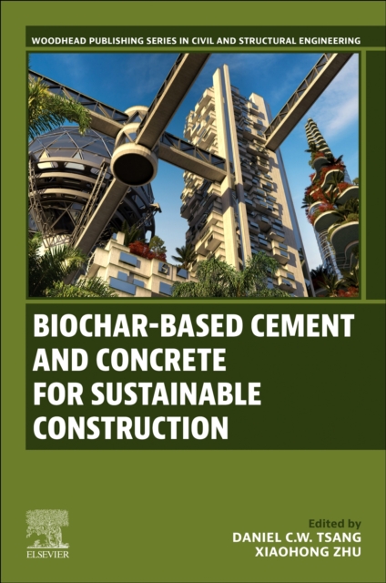 Biochar-Based Cement and Concrete for Sustainable Construction Tsang Zhu
